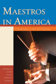 Title: Maestros in America: Conductors in the 21st Century, Author: Roderick L. Sharpe