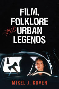 Title: Film, Folklore and Urban Legends, Author: Mikel J. Koven