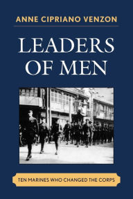 Title: Leaders of Men: Ten Marines Who Changed the Corps, Author: Anne Cipriano Venzon