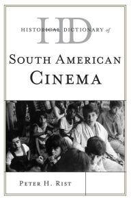 Title: Historical Dictionary of South American Cinema, Author: Peter H. Rist