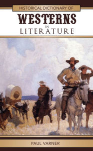 Title: Historical Dictionary of Westerns in Literature, Author: Paul Varner