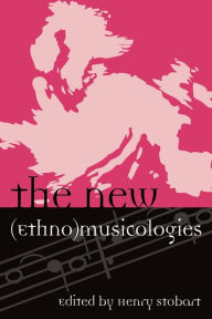 Title: The New (Ethno)musicologies / Edition 1, Author: Henry Stobart
