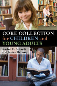 Title: Core Collection for Children and Young Adults / Edition 1, Author: Rachel E. Schwedt