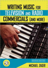 Writing Music for Television and Radio Commercials (and more): A Manual for Composers and Students / Edition 2