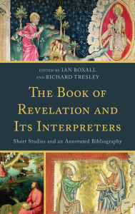 Title: The Book of Revelation and Its Interpreters: Short Studies and an Annotated Bibliography, Author: Ian Boxall The Catholic University o