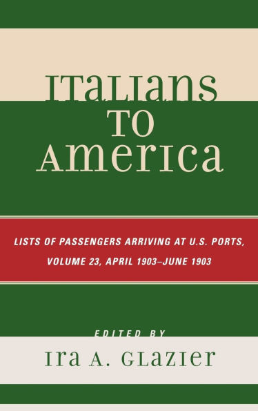 Italians to America: April 1903 - June 1903: Lists of Passengers Arriving at U.S. Ports