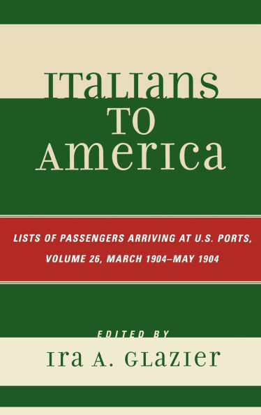 Italians to America, March 1904 - May 1904: Lists of Passengers Arriving at U.S. Ports