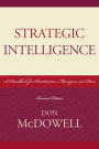 Strategic Intelligence: A Handbook for Practitioners, Managers, and Users