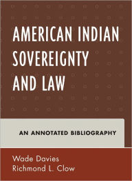 Title: American Indian Sovereignty and Law: An Annotated Bibliography, Author: Wade Davies