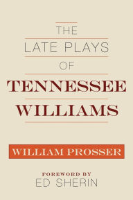 Title: The Late Plays of Tennessee Williams, Author: William Prosser