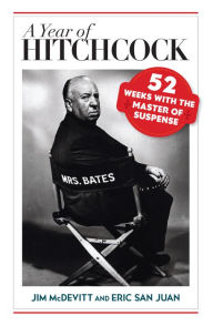 Title: A Year of Hitchcock: 52 Weeks with the Master of Suspense, Author: Jim McDevitt