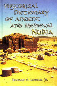 Title: Historical Dictionary of Ancient and Medieval Nubia, Author: Richard A. Lobban