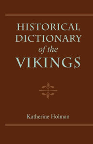 Title: Historical Dictionary of the Vikings, Author: Katherine Holman
