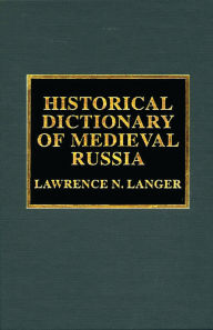 Title: Historical Dictionary of Medieval Russia, Author: Lawrence N. Langer