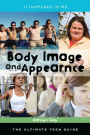 Body Image and Appearance: The Ultimate Teen Guide