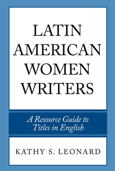 Latin American Women Writers: A Resource Guide to Titles in English