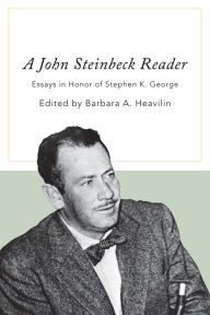Title: A John Steinbeck Reader: Essays in Honor of Stephen K. George, Author: Barbara A. Heavilin
