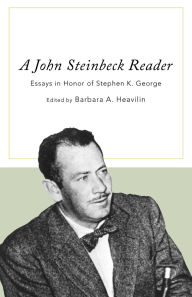 Title: A John Steinbeck Reader: Essays in Honor of Stephen K. George, Author: Barbara A. Heavilin