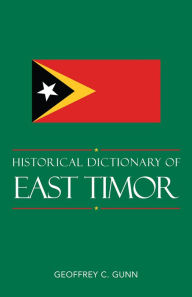 Title: Historical Dictionary of East Timor, Author: Geoffrey C. Gunn