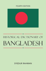 Title: Historical Dictionary of Bangladesh, Author: Syedur Rahman