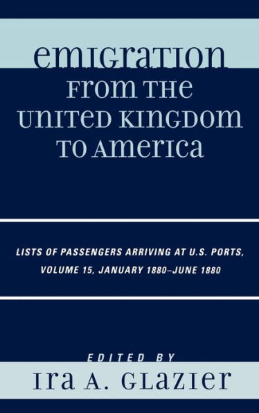 Emigration from the United Kingdom to America: Lists of Passengers Arriving at U.S. Ports, January 1880 - June 1880