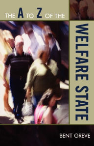 Title: The A to Z of the Welfare State, Author: Bent Greve