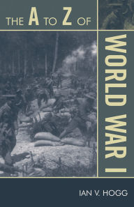 Title: The to Z of World War I, Author: Ian V. Hogg