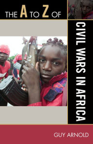 Title: The A to Z of Civil Wars in Africa, Author: Guy Arnold