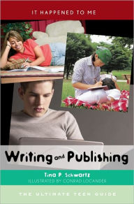 Title: Writing and Publishing: The Ultimate Teen Guide, Author: Tina P. Schwartz