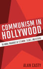 Communism in Hollywood: The Moral Paradoxes of Testimony, Silence, and Betrayal