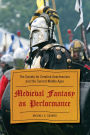Medieval Fantasy as Performance: The Society for Creative Anachronism and the Current Middle Ages