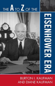 Title: The A to Z of the Eisenhower Era, Author: Burton I. Kaufman