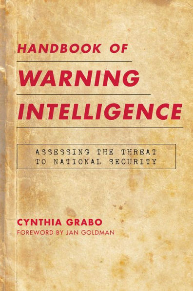 Handbook of Warning Intelligence: Assessing the Threat to National Security