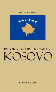 Title: Historical Dictionary of Kosovo, Author: Robert Elsie