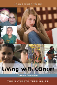 Title: Living with Cancer: The Ultimate Teen Guide, Author: Denise Thornton