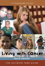Living with Cancer: The Ultimate Teen Guide