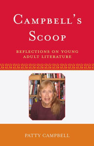 Title: Campbell's Scoop: Reflections on Young Adult Literature, Author: Patty Campbell columnist and author