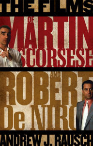 Title: The Films of Martin Scorsese and Robert De Niro, Author: Andrew J Rausch