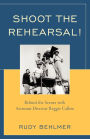 Shoot the Rehearsal!: Behind the Scenes with Assistant Director Reggie Callow
