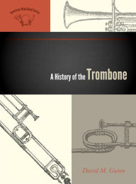 Title: A History of the Trombone, Author: David M. Guion