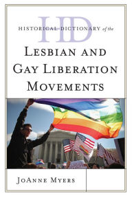 Title: Historical Dictionary of the Lesbian and Gay Liberation Movements, Author: JoAnne Myers