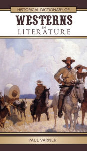 Title: Historical Dictionary of Westerns in Literature, Author: Paul Varner