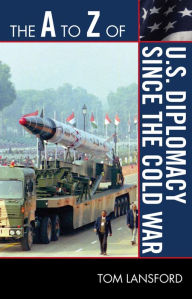 Title: The A to Z of U.S. Diplomacy since the Cold War, Author: Tom Lansford