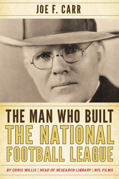 The Man Who Built the National Football League: Joe F. Carr