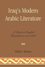 Title: Iraq's Modern Arabic Literature: A Guide to English Translations Since 1950, Author: Salih J. Altoma