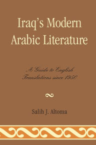 Title: Iraq's Modern Arabic Literature: A Guide to English Translations Since 1950, Author: Salih J. Altoma