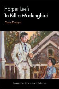 Title: Harper Lee's To Kill a Mockingbird: New Essays, Author: Michael J. Meyer