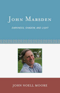 Title: John Marsden: Darkness, Shadow, and Light, Author: John H. Moore