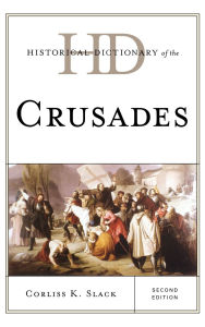 Title: Historical Dictionary of the Crusades, Author: Corliss K. Slack