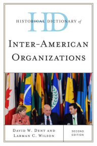 Title: Historical Dictionary of Inter-American Organizations, Author: David W. Dent